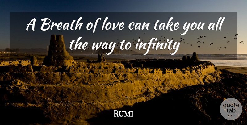 Rumi Quote About Infinity, Way, Breaths: A Breath Of Love Can...