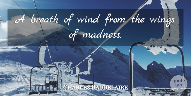 Charles Baudelaire Quote About Breath, Wind, Wings: A Breath Of Wind From...