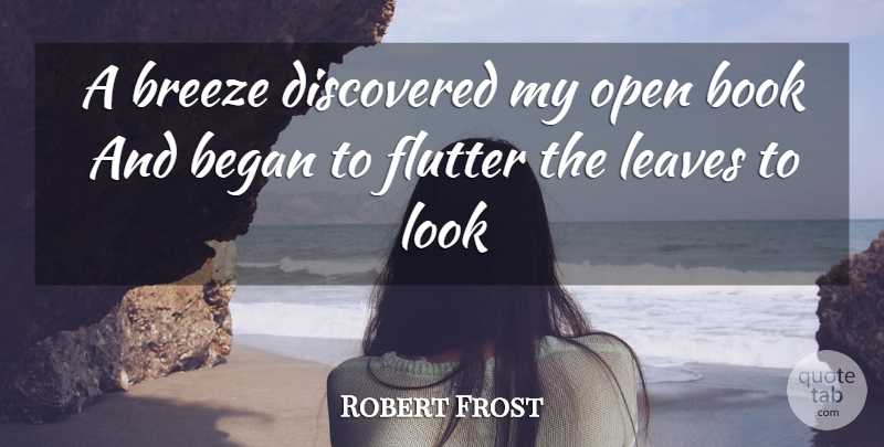 Robert Frost Quote About Book, Looks, Breeze: A Breeze Discovered My Open...