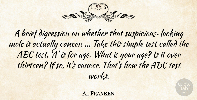 Al Franken Quote About Abc, Brief, Cancer, Mole, Simple: A Brief Digression On Whether...