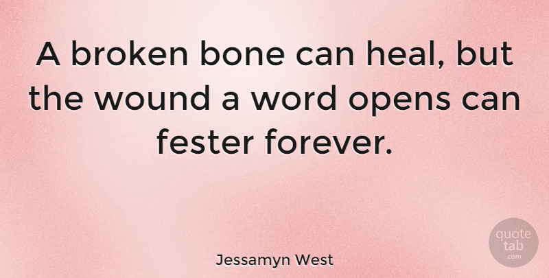 Jessamyn West Quote About Broken Heart, Forever, Bones: A Broken Bone Can Heal...