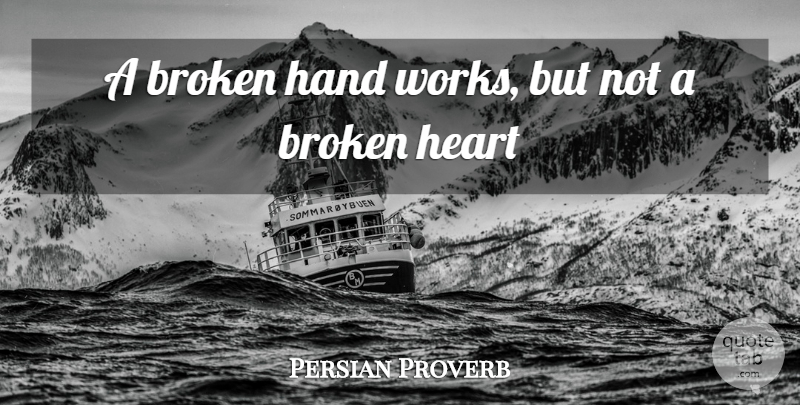 Persian Proverb Quote About Broken, Hand, Heart: A Broken Hand Works But...