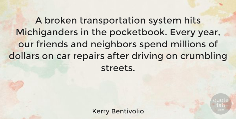 Kerry Bentivolio Quote About Car, Crumbling, Dollars, Hits, Millions: A Broken Transportation System Hits...