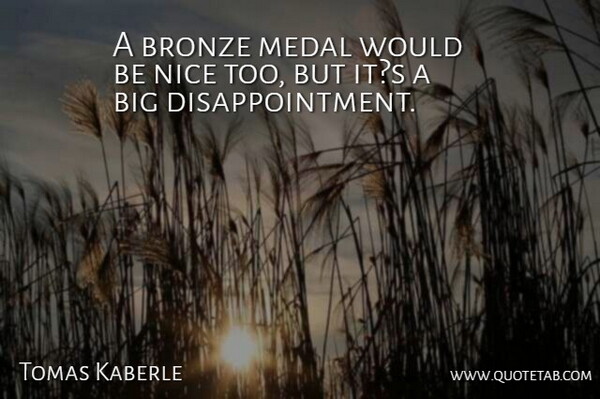 Tomas Kaberle Quote About Bronze, Medal, Nice: A Bronze Medal Would Be...