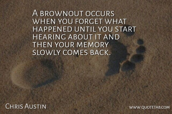 Chris Austin Quote About Forget, Happened, Hearing, Memory, Occurs: A Brownout Occurs When You...