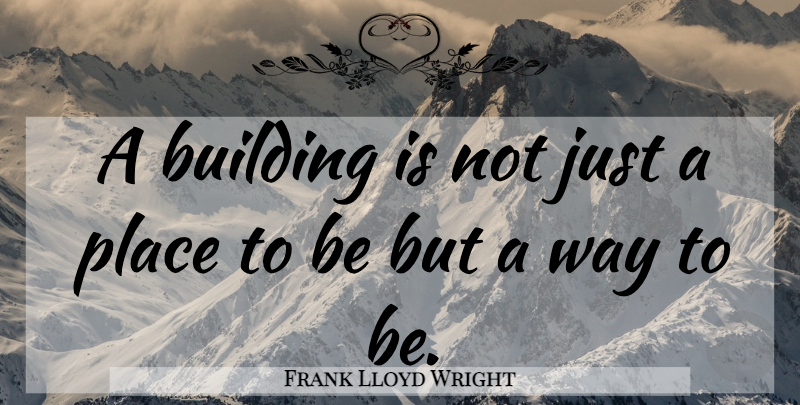 Frank Lloyd Wright Quote About Inspiration, Way, Architecture: A Building Is Not Just...