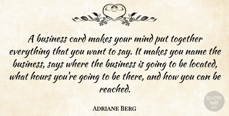 Adriane Berg Quote About Business, Card, Hours, Mind, Name: A Business Card Makes Your...