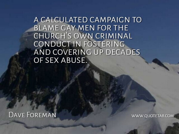 Dave Foreman Quote About Blame, Calculated, Campaign, Conduct, Covering: A Calculated Campaign To Blame...