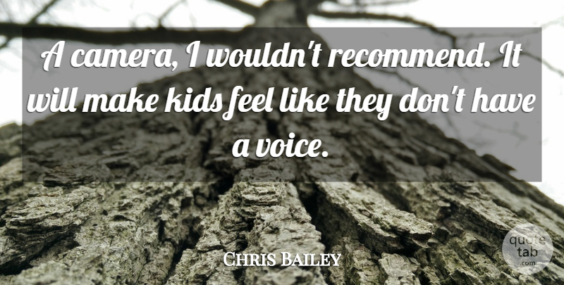 Chris Bailey Quote About Kids: A Camera I Wouldnt Recommend...