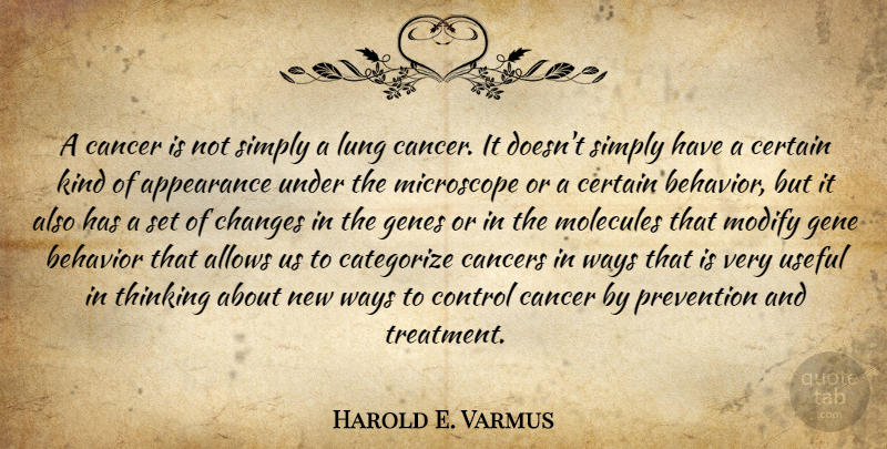 Harold E. Varmus Quote About Cancer, Thinking, Molecules: A Cancer Is Not Simply...