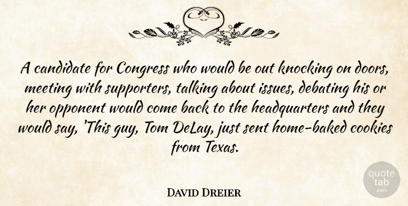 David Dreier Quote About Candidate, Congress, Cookies, Debating, Knocking: A Candidate For Congress Who...