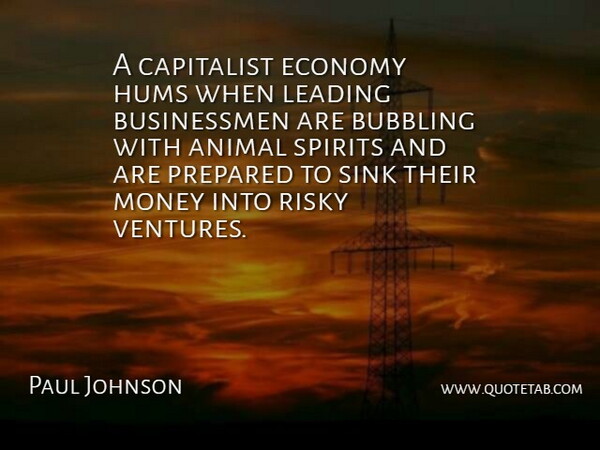 Paul Johnson Quote About Animal, Capitalist Economy, Venture: A Capitalist Economy Hums When...