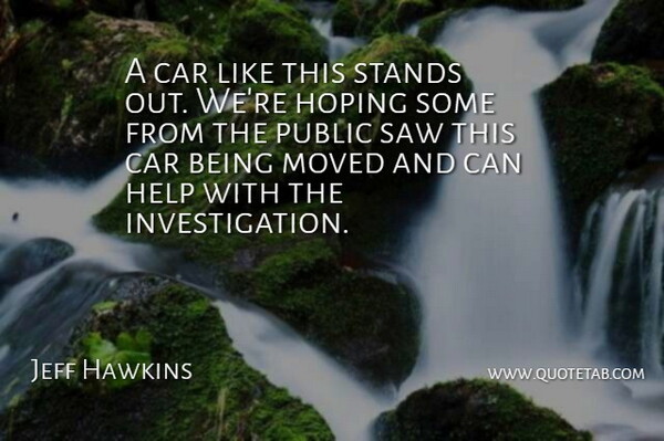 Jeff Hawkins Quote About Car, Help, Hoping, Moved, Public: A Car Like This Stands...