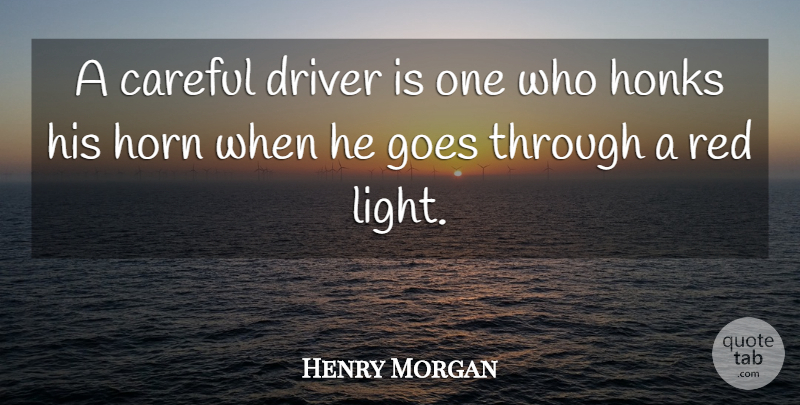 Henry Morgan Quote About Careful, Driver, Goes, Horn, Quotes: A Careful Driver Is One...