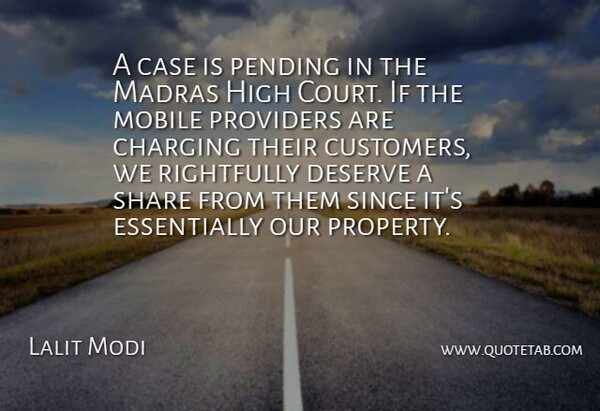 Lalit Modi Quote About Case, Deserve, High, Mobile, Providers: A Case Is Pending In...