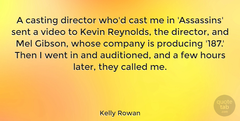 Kelly Rowan Quote About Cast, Casting, Company, Director, Few: A Casting Director Whod Cast...