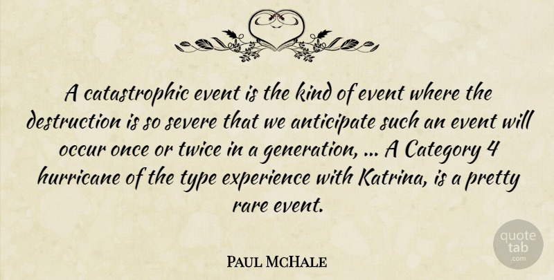 Paul McHale Quote About Anticipate, Category, Event, Experience, Hurricane: A Catastrophic Event Is The...