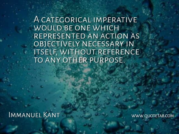 Immanuel Kant Quote About Philosophical, Purpose, Would Be: A Categorical Imperative Would Be...