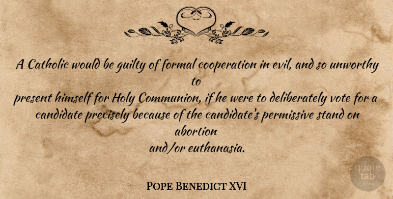 Pope Benedict XVI Quote About Evil, Abortion, Catholic: A Catholic Would Be Guilty...