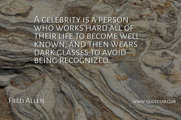 Fred Allen Quote About Funny, Humor, Hard Work: A Celebrity Is A Person...