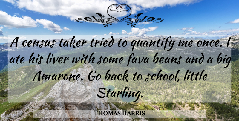 Thomas Harris Quote About School, Littles, Beans: A Census Taker Tried To...
