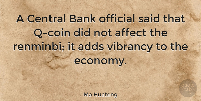 Ma Huateng Quote About Adds, Central, Official: A Central Bank Official Said...