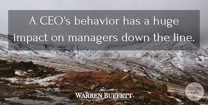 Warren Buffett Quote About Impact, Lines, Behavior: A Ceos Behavior Has A...