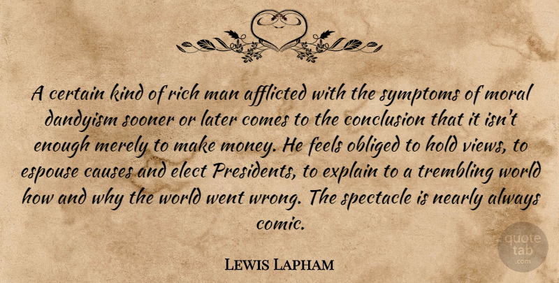 Lewis H. Lapham Quote About Money, Men, Views: A Certain Kind Of Rich...