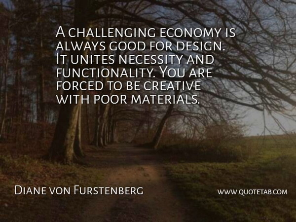 Diane von Furstenberg Quote About Design, Creative, Challenges: A Challenging Economy Is Always...