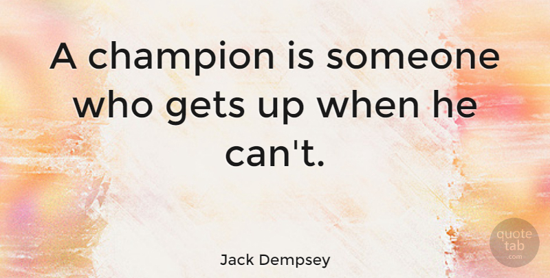Jack Dempsey Quote About Inspirational, Motivational, Positive: A Champion Is Someone Who...