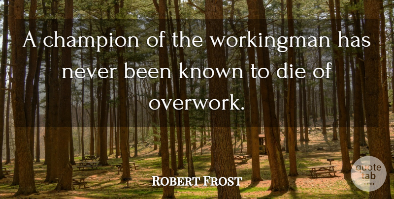 Robert Frost Quote About Work, Champion, Dies: A Champion Of The Workingman...