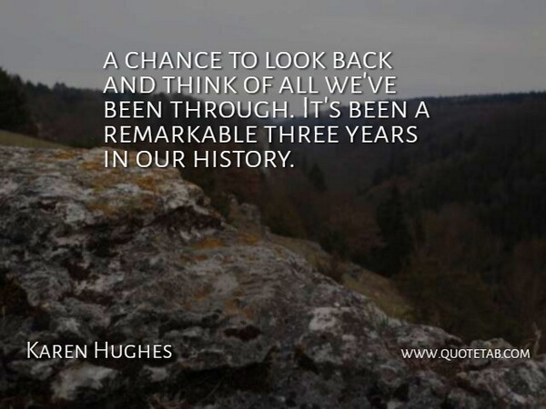 Karen Hughes Quote About Chance, Remarkable, Three: A Chance To Look Back...