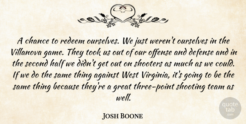 Josh Boone Quote About Against, Basketball, Chance, Defense, Great: A Chance To Redeem Ourselves...