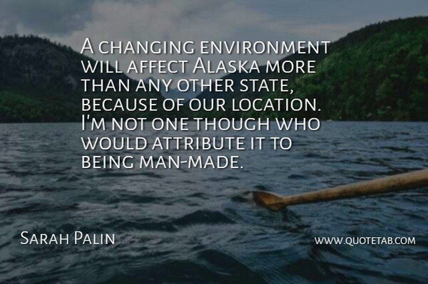 Sarah Palin Quote About Men, Alaska, Location: A Changing Environment Will Affect...