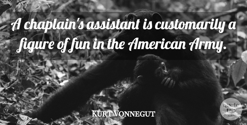 Kurt Vonnegut Quote About Figure: A Chaplains Assistant Is Customarily...