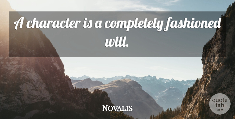 Novalis Quote About Character: A Character Is A Completely...