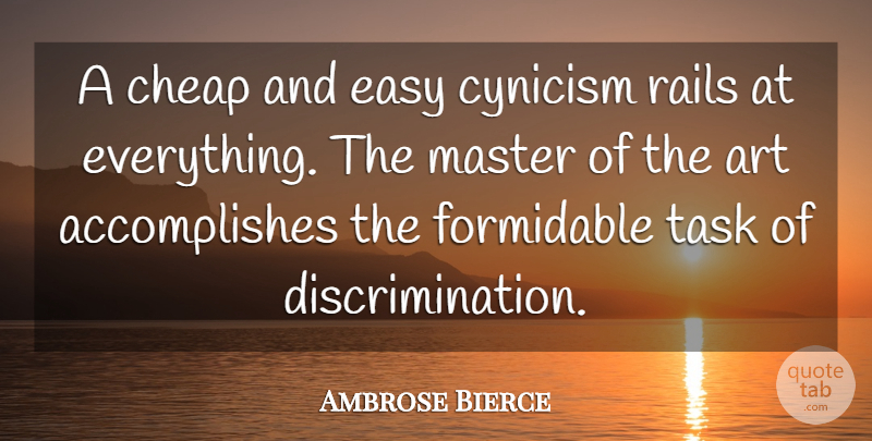 Ambrose Bierce Quote About Art, Tasks, Discrimination: A Cheap And Easy Cynicism...