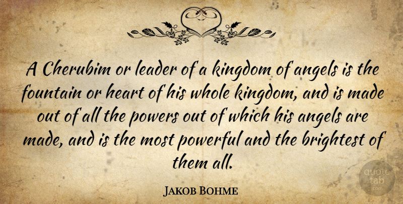 Jakob Bohme Quote About Angels, Brightest, Fountain, Kingdom, Powers: A Cherubim Or Leader Of...