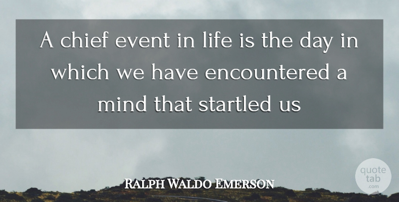 Ralph Waldo Emerson Quote About Chief, Event, Life, Mind, Startled: A Chief Event In Life...