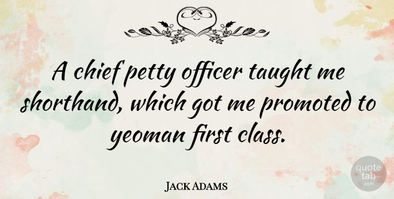 Jack Adams Quote About Class, Firsts, Taught: A Chief Petty Officer Taught...