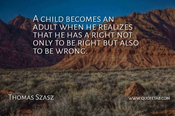 Thomas Szasz Quote About Family, Children, Maturity: A Child Becomes An Adult...