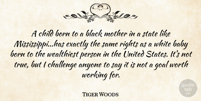 Tiger Woods Quote About Anyone, Baby, Black, Born, Challenge: A Child Born To A...