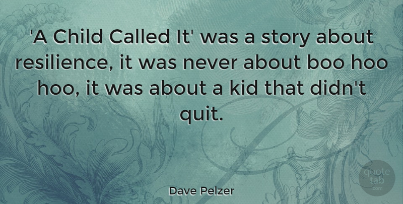 Dave Pelzer Quote About Boo, Kid: A Child Called It Was...