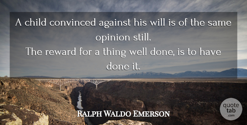 Ralph Waldo Emerson Quote About Children, Done, Rewards: A Child Convinced Against His...