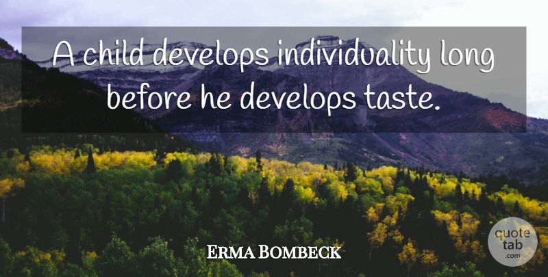 Erma Bombeck Quote About Children, Long, Individuality: A Child Develops Individuality Long...