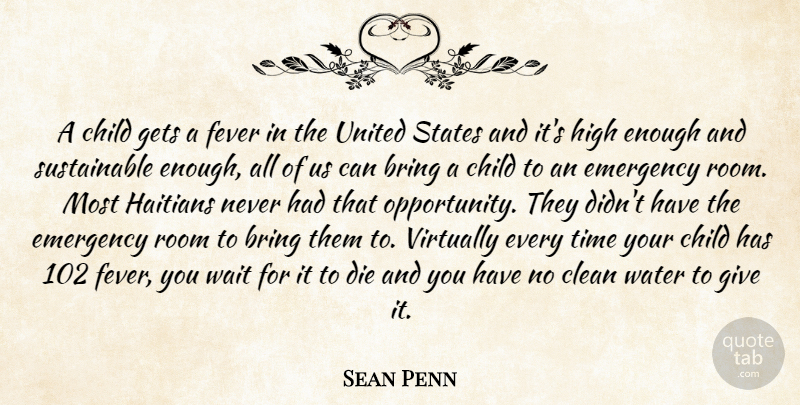 Sean Penn Quote About Children, Opportunity, Giving: A Child Gets A Fever...