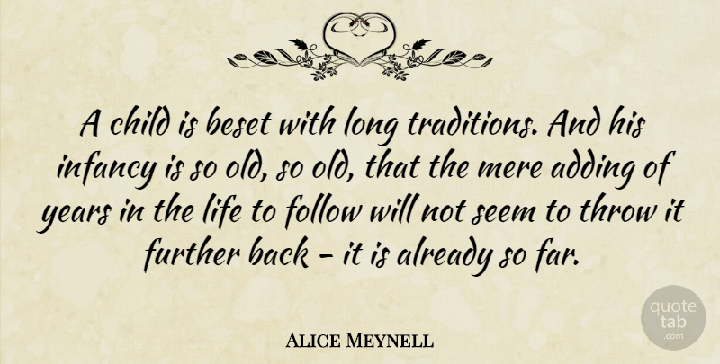 Alice Meynell Quote About Children, Years, Infancy Is: A Child Is Beset With...