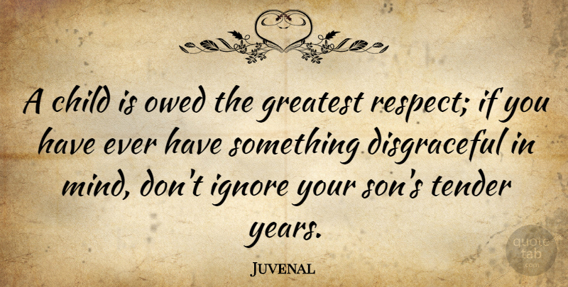 Juvenal Quote About Children, Son, Years: A Child Is Owed The...