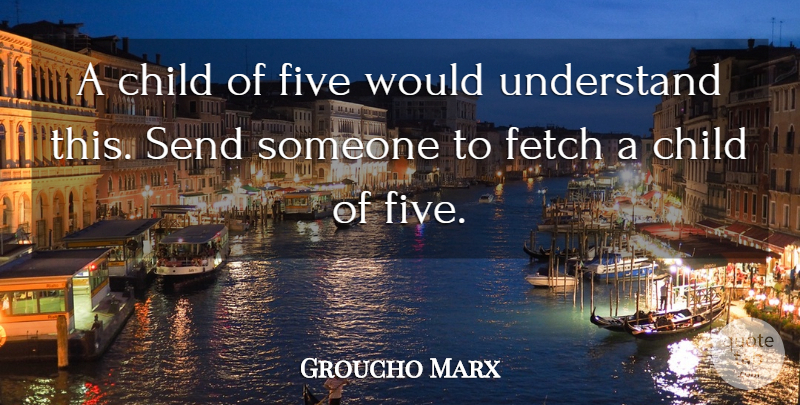 Groucho Marx Quote About Funny, Children, Laughter: A Child Of Five Would...