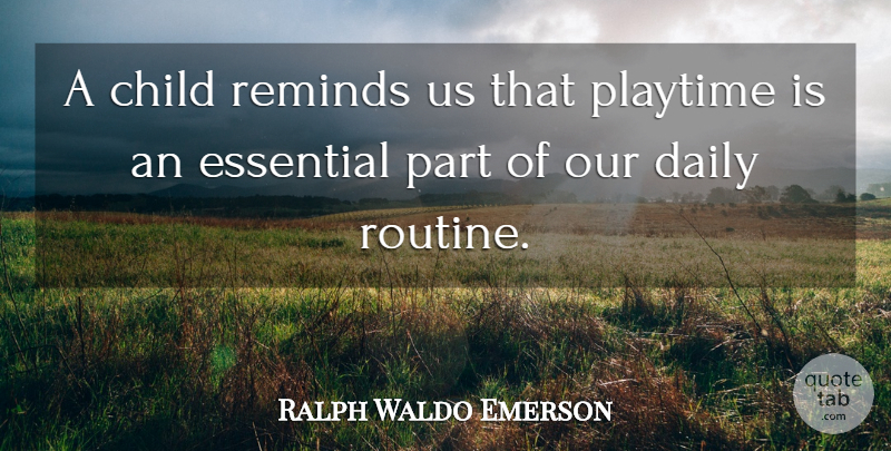 Ralph Waldo Emerson Quote About Children, Routine, Essentials: A Child Reminds Us That...